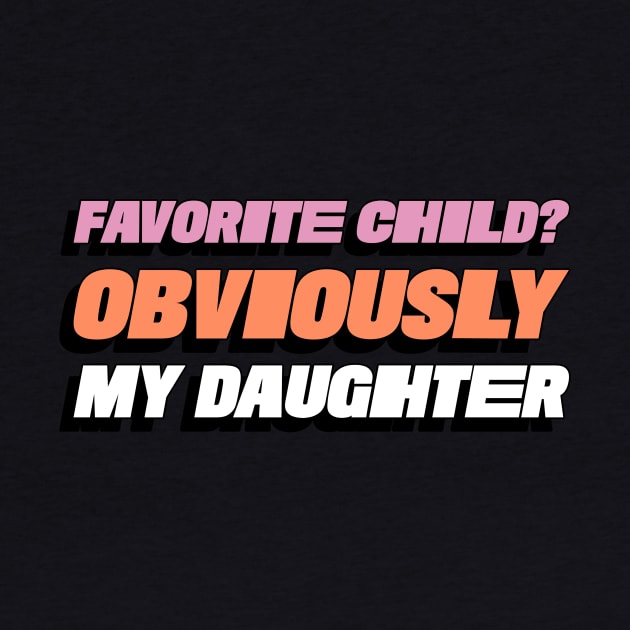 Favorite Child? Obviously My Daughter Funny Favorite Child Family by ThreadSupreme